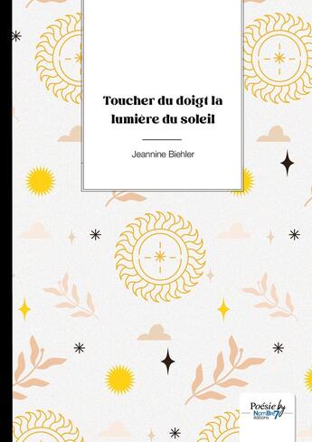 Couverture du livre « Toucher du doigt la lumière du soleil » de Jeannine Biehler aux éditions Nombre 7