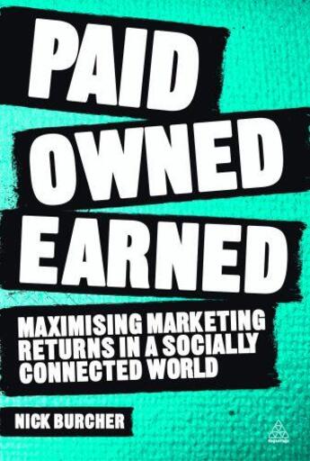 Couverture du livre « PAID, OWNED, EARNED : MAXIMISING MARKETING RETURNS IN A SOCIALLY - CONNECTED WORLD » de Nick Burcher aux éditions Kogan Page