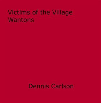 Couverture du livre « Victims of the Village Wantons » de Dennis Carlson aux éditions Epagine