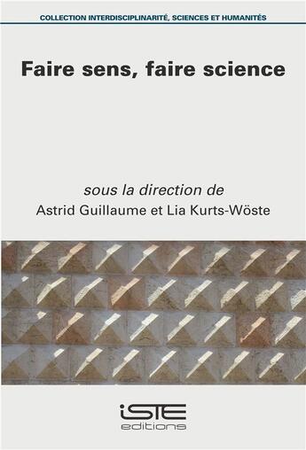 Couverture du livre « Faire sens, faire science » de Astrid Guillaume et Lia Kurts-Woste aux éditions Iste