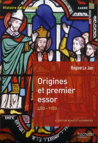 Couverture du livre « Histoire de la France ; origines et premier essor, 480-1180 » de Regine Le Jan aux éditions Hachette Education