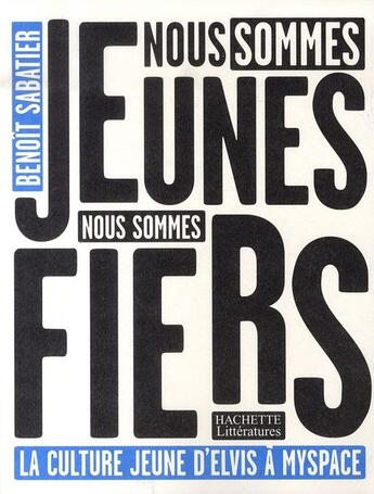 Couverture du livre « Nous sommes jeunes, nous sommes fiers ; la culture d'Elvis à Myspace » de Benoit Sabatier aux éditions Hachette Litteratures