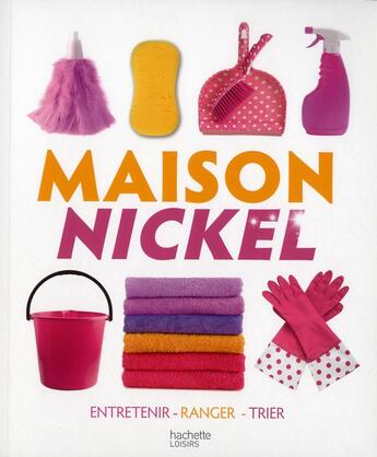 Couverture du livre « Maison nickel ; entrenir, ranger, trier » de Anna Shepard et Urbe Condita aux éditions Hachette Pratique