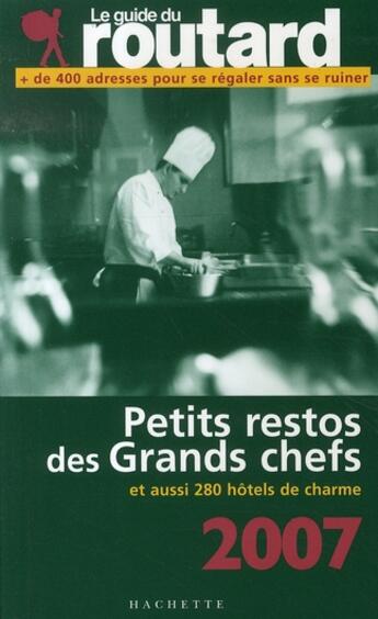 Couverture du livre « Guide Du Routard ; Petits Restos Des Grands Chefs Et Aussi 280 Hôtels De Charme (Edition 2007) » de Philippe Gloaguen aux éditions Hachette Tourisme