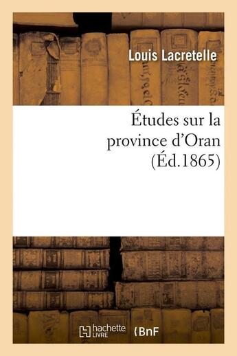 Couverture du livre « Etudes sur la province d'oran, (ed.1865) » de Lacretelle Louis aux éditions Hachette Bnf