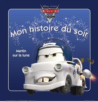 Couverture du livre « Mon histoire du soir : Cars Toon : Martin sur la lune » de Disney aux éditions Disney Hachette