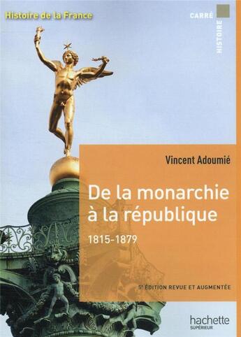 Couverture du livre « Histoire de la France : de la monarchie à la république, 1815-1879 (3e édition) » de Vincent Adoumie aux éditions Hachette Education