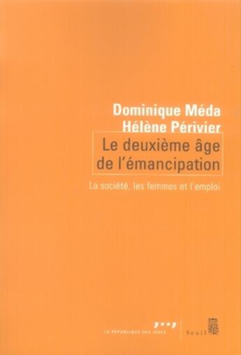 Couverture du livre « Le deuxième âge de l'émancipation ; la société, les femmes et l'emploi » de Meda/Perivier aux éditions Seuil