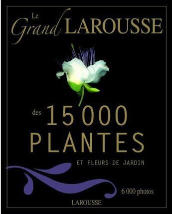 Couverture du livre « Le grand Larousse des 15000 plantes et fleurs de jardin » de  aux éditions Larousse