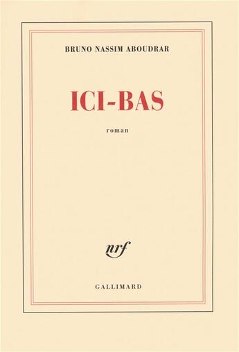 Couverture du livre « Ici-bas » de Bruno-Nassim Aboudrar aux éditions Gallimard