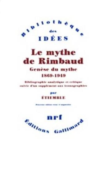 Couverture du livre « Le mythe de Rimbaud ; genèse du mythe (1869-1949) » de Etiemble Rene aux éditions Gallimard