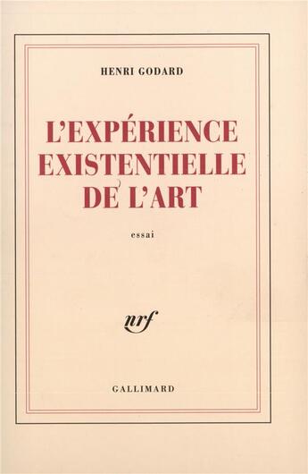 Couverture du livre « L'Expérience existentielle de l'art » de Henri Godard aux éditions Gallimard