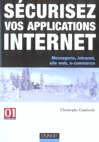 Couverture du livre « Securiser Vos Applications Internet ; Messagerie, Intranet, Site Web, E-Commerce » de Christophe Camborde aux éditions Dunod