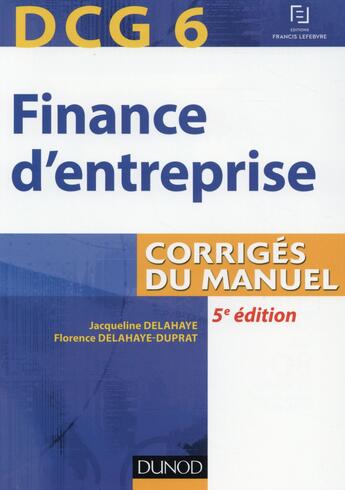 Couverture du livre « Dcg 6 ; finance d'entreprise ; corrigés du manuel (5e édition) » de Jacqueline Delahaye et Florence Delahaye-Duprat aux éditions Dunod