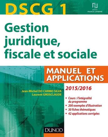 Couverture du livre « DSCG 1 ; gestion juridique, fiscale et sociale ; manuel, applications et corrigés (édition 2015/2016) » de Jean-Michel Do Carmo Silva et Laurent Grosclaude aux éditions Dunod