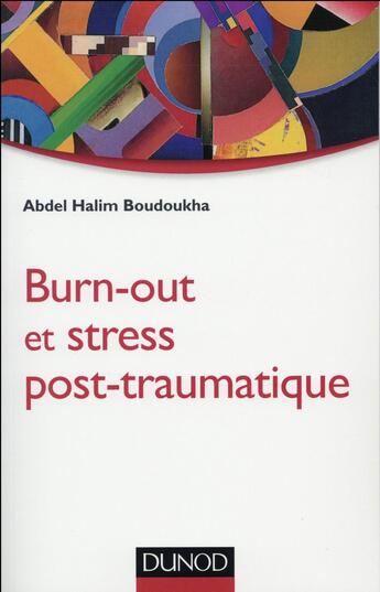 Couverture du livre « Burn-out et stress post-traumatique » de Abdel Halim Boudoukha aux éditions Dunod