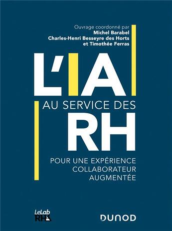 Couverture du livre « L'intelligence artificielle au service des RH ; pour une expérience collaborateur augmentée » de Charles-Henri Besseyre Des Horts et Michel Barabel et Collectif et Thimothee Ferras aux éditions Dunod