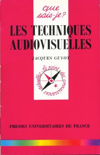 Couverture du livre « Les techniques audiovisuelles » de Jacques Guyot aux éditions Que Sais-je ?