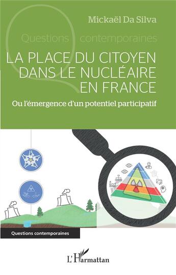 Couverture du livre « La place du citoyen dans le nucléaire en France : ou l'émergence d'un potentiel participatif » de Mickael Da Silva aux éditions L'harmattan