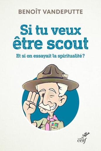 Couverture du livre « Si tu veux être scout ; et si on essayait la spiritualité ? » de Benoit Vandeputte aux éditions Cerf