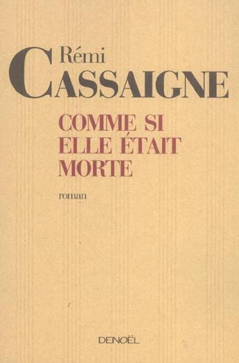 Couverture du livre « Comme si elle etait morte » de Remi Cassaigne aux éditions Denoel