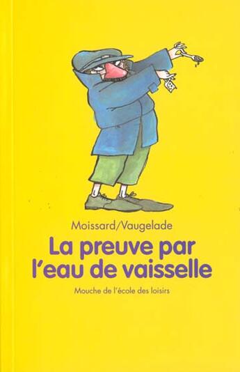 Couverture du livre « La preuve par l'eau de vaisselle » de Anais Vaugelade et Boris Moissard aux éditions Ecole Des Loisirs