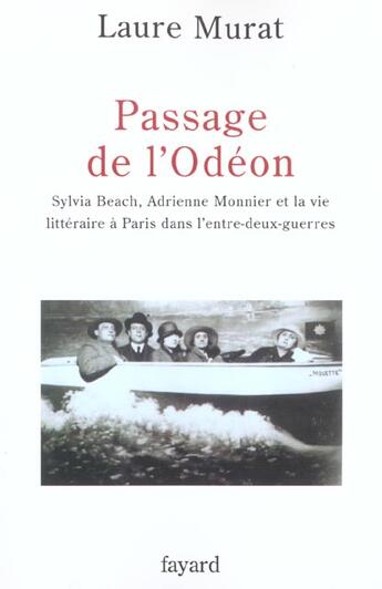 Couverture du livre « Passage de l'Odéon : Sylvia Beach, Adrienne Monnier et la vie littéraire à Paris dans l'entre-deux-guerres » de Laure Murat aux éditions Fayard