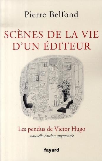 Couverture du livre « Scènes de la vie d'un éditeur : Les pendus de Victor Hugo » de Pierre Belfond aux éditions Fayard