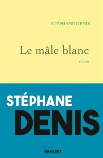 Couverture du livre « Le mâle blanc » de Stephane Denis aux éditions Grasset