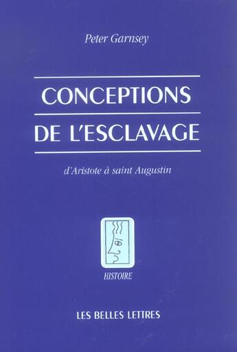 Couverture du livre « Conceptions de l'esclavage d'Aristote à saint Augustin » de Peter Garnsey aux éditions Belles Lettres