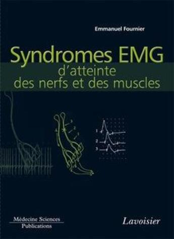 Couverture du livre « Syndromes EMG d'atteinte des nerfs et des muscles » de Emmanuel Fournier aux éditions Lavoisier Medecine Sciences