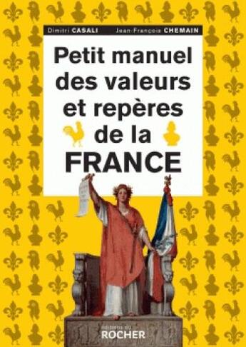 Couverture du livre « Petit manuel des valeurs et repères de la France » de Dimitri Casali et Jean-Francois Chemain aux éditions Rocher