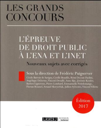 Couverture du livre « L'épreuve de droit public à l'ENA et l'INET 2017 ; nouveaux sujets avec corrigés » de  aux éditions Lgdj