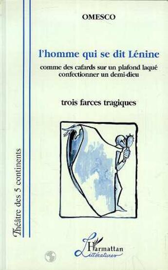 Couverture du livre « L'homme qui se dit lenine - comme des cafards sur un plafond laque - confectionner un demi-dieu (tro » de Ion Omesco aux éditions Editions L'harmattan