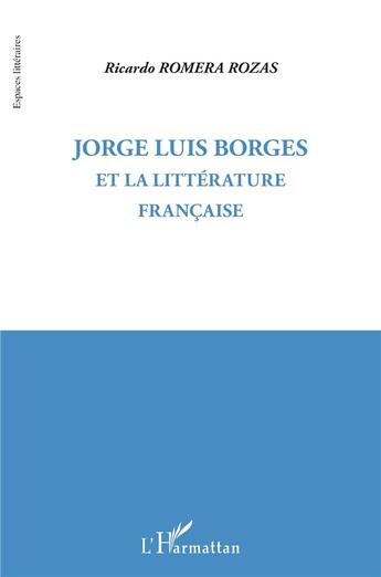 Couverture du livre « Jorge Luis Borges et la littérature française » de Ricardo Romera Rozas aux éditions L'harmattan