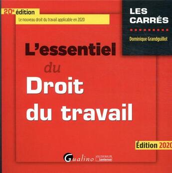 Couverture du livre « L'essentiel du droit du travail - le nouveau droit du travail applicable en 2020 (édition 2020) » de Dominique Grandguillot aux éditions Gualino