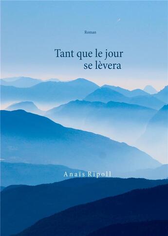 Couverture du livre « Tant que le jour se lèvera » de Anais Ripoll aux éditions Books On Demand