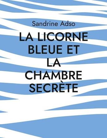 Couverture du livre « La licorne bleue et la chambre secrète » de Sandrine Adso aux éditions Books On Demand