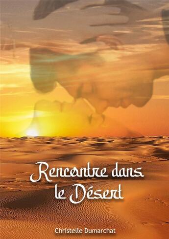 Couverture du livre « Rencontre dans le désert » de Dumarchat Christelle aux éditions Books On Demand