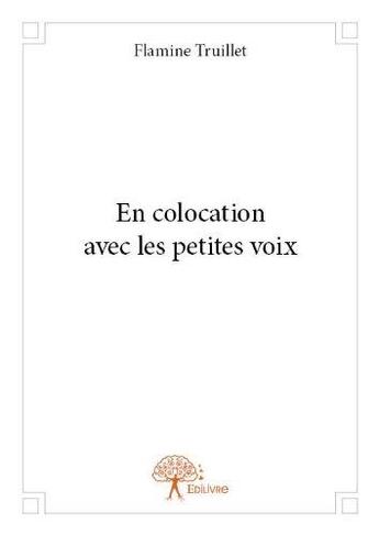 Couverture du livre « En colocation avec les petites voix » de Flamine Truillet aux éditions Edilivre