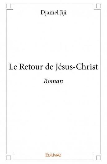 Couverture du livre « Le retour de Jésus-Christ » de Djamel Jiji aux éditions Edilivre