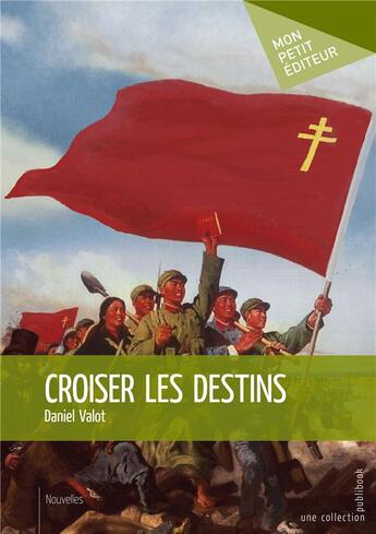 Couverture du livre « Croiser les destins » de Daniel Valot aux éditions Mon Petit Editeur