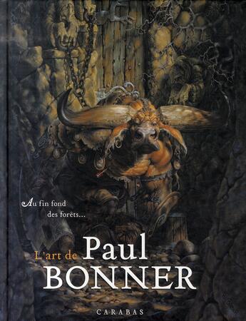 Couverture du livre « Au fin d'une forêt ; l'art de Paul Bonner » de Bonner-P aux éditions Carabas