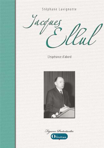 Couverture du livre « Jacques Ellul, l'espérance d'abord » de Stéphane Lavignotte aux éditions Olivetan