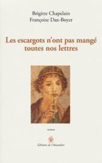 Couverture du livre « Escargots n'ont pas mange toutes nos lettres (les) » de Dax-Boyer/Chapelain aux éditions L'amandier