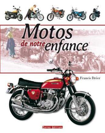 Couverture du livre « Motos de notre enfance » de Francis Dreer aux éditions Terres Editions