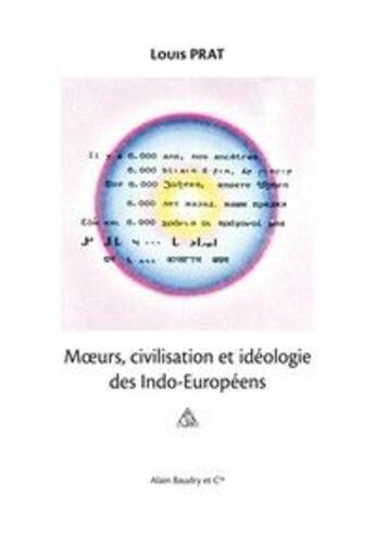 Couverture du livre « Moeurs, civilisation et idéologie des indo-européens » de Louis Prat aux éditions Alain Baudry Et Compagnie