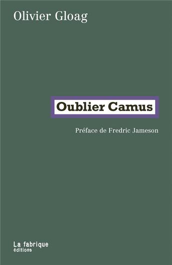 Couverture du livre « Oublier Camus » de Olivier Gloag aux éditions Fabrique