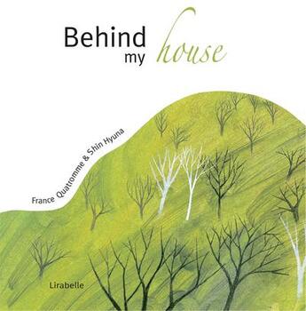 Couverture du livre « Behind my house » de France Quatromme et Hyuna Shin aux éditions Lirabelle