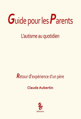 Couverture du livre « Guide pour les parents, l'autisme au quotidien » de Claude Aubertin aux éditions Yellow Concept